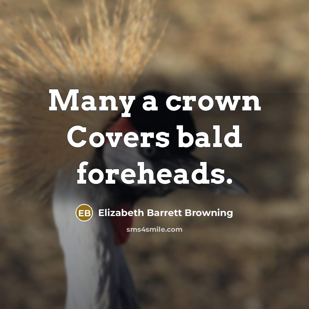 “Many a crown Covers bald foreheads.…” quote by Elizabeth Barrett Browning