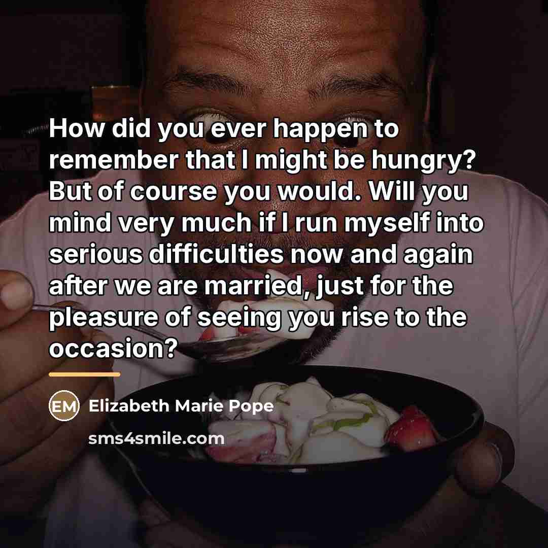 “How did you ever happen to remember that I might…” quote by Elizabeth Marie Pope