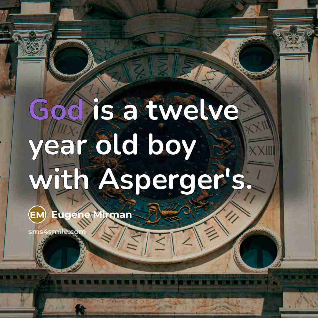 “God is a twelve year old boy with Asperger's.…” quote by Eugene Mirman