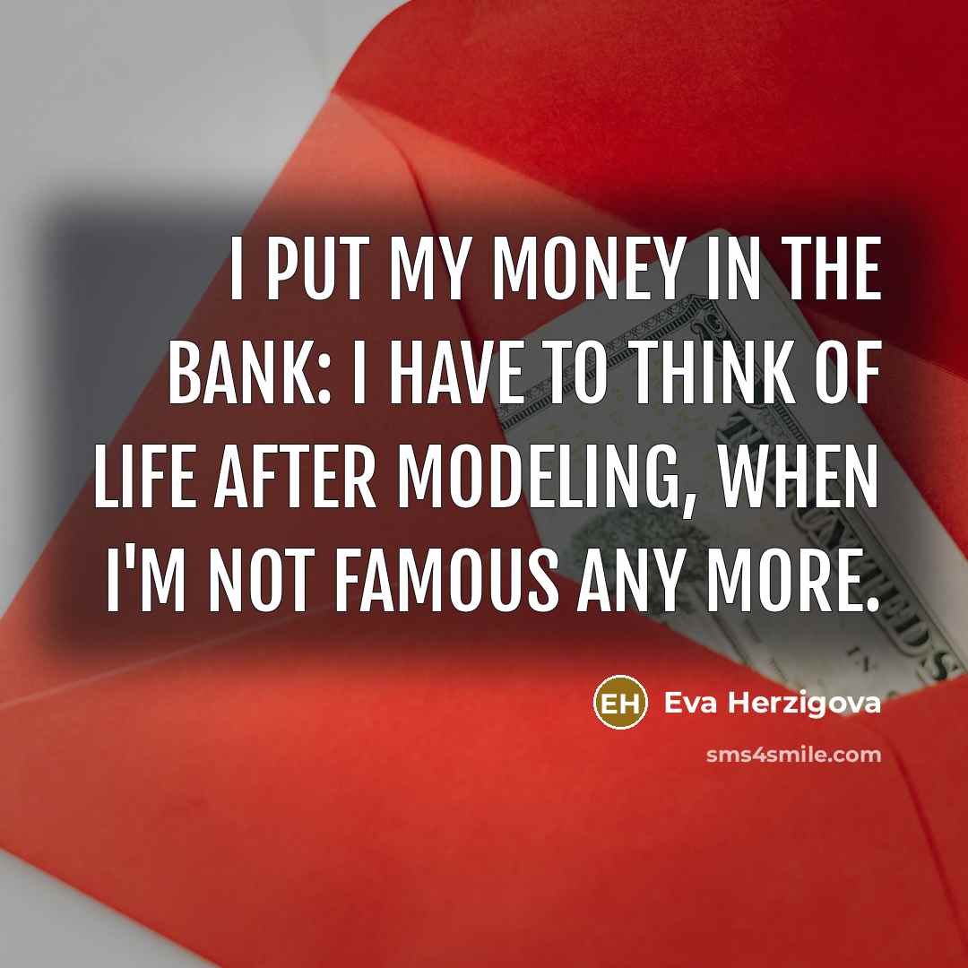 “I put my money in the bank: I have to…” quote by Eva Herzigova