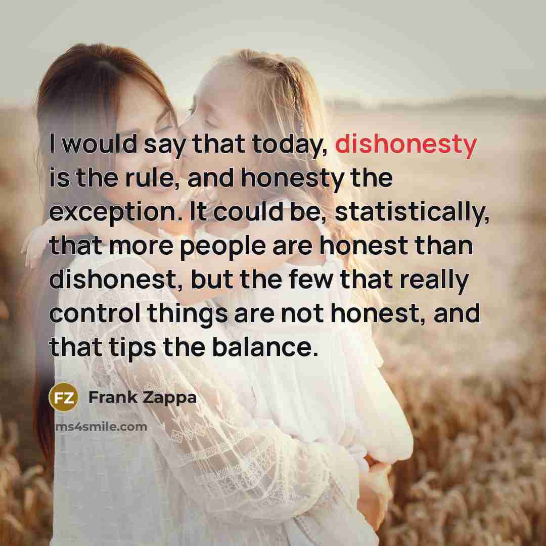 “I would say that today, dishonesty is the rule, and…” quote by Frank Zappa