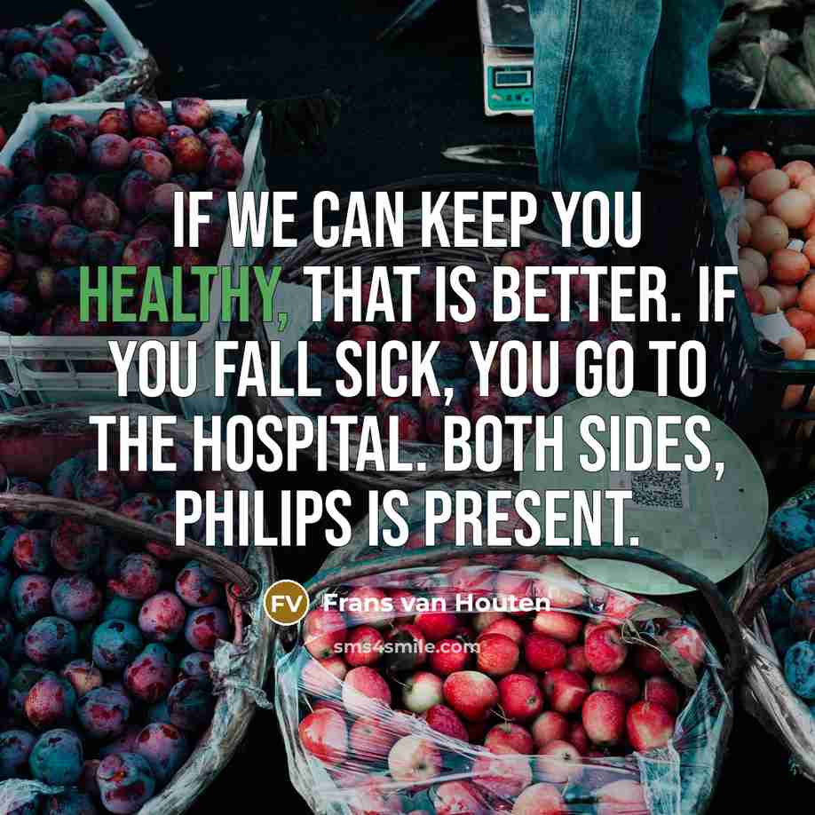 “If we can keep you healthy, that is better. If…” quote by Frans van Houten