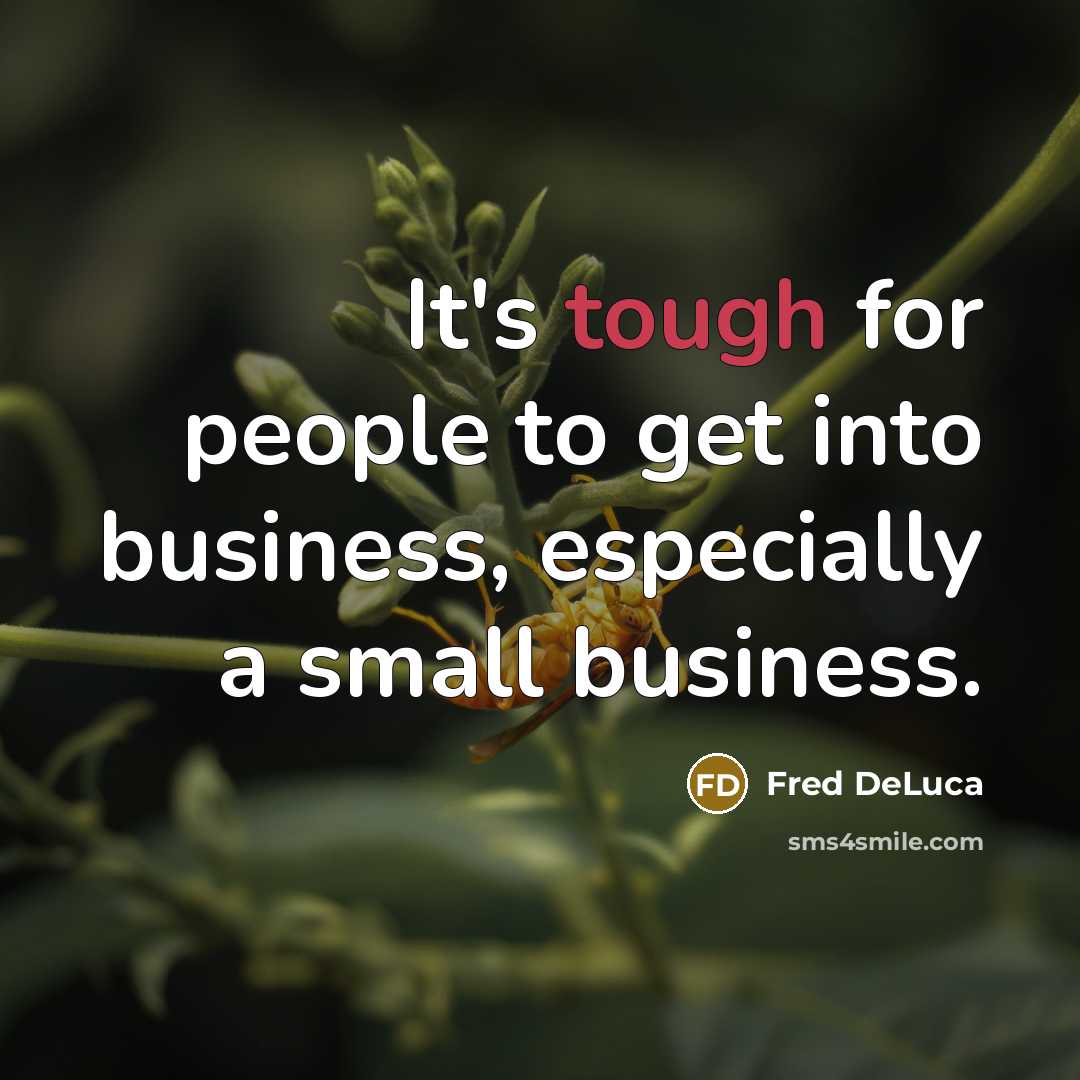 “It's tough for people to get into business, especially a…” quote by Fred DeLuca