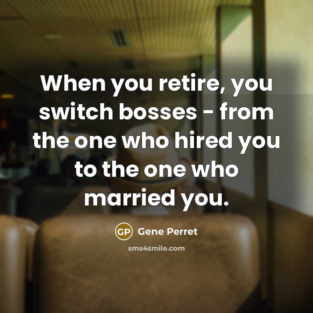 “When you retire, you switch bosses - from the one…” quote by Gene Perret