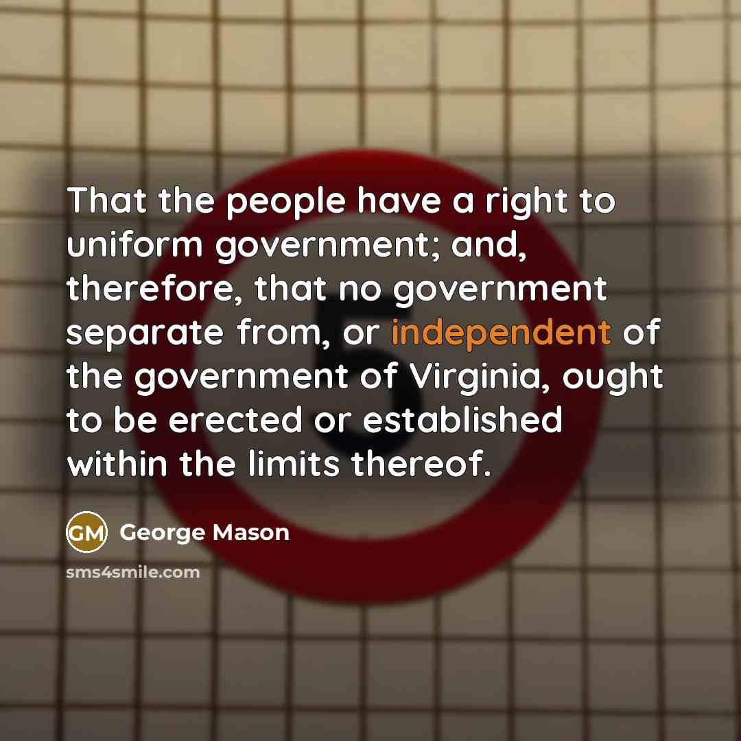“That the people have a right to uniform government; and,…” quote by George Mason