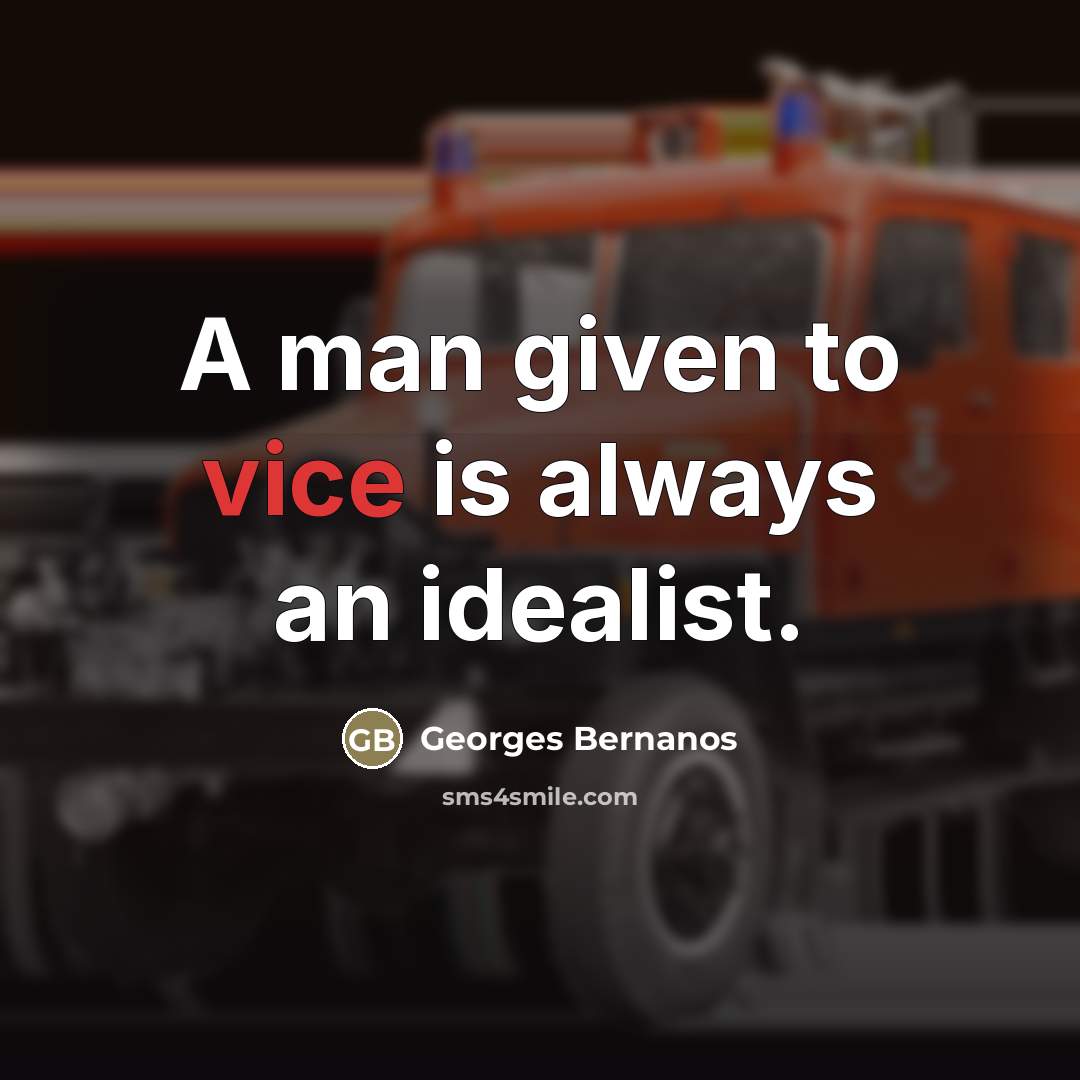 “A man given to vice is always an idealist.…” quote by Georges Bernanos