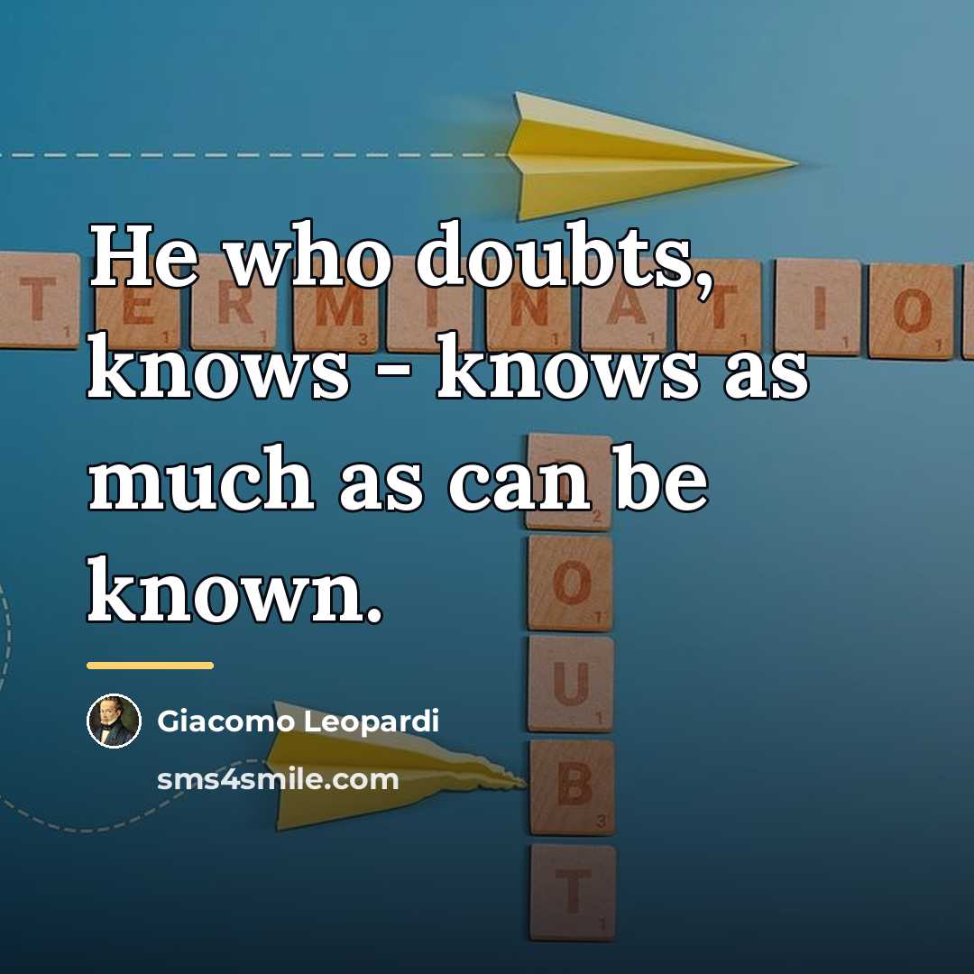 “He who doubts, knows - knows as much as can…” quote by Giacomo Leopardi
