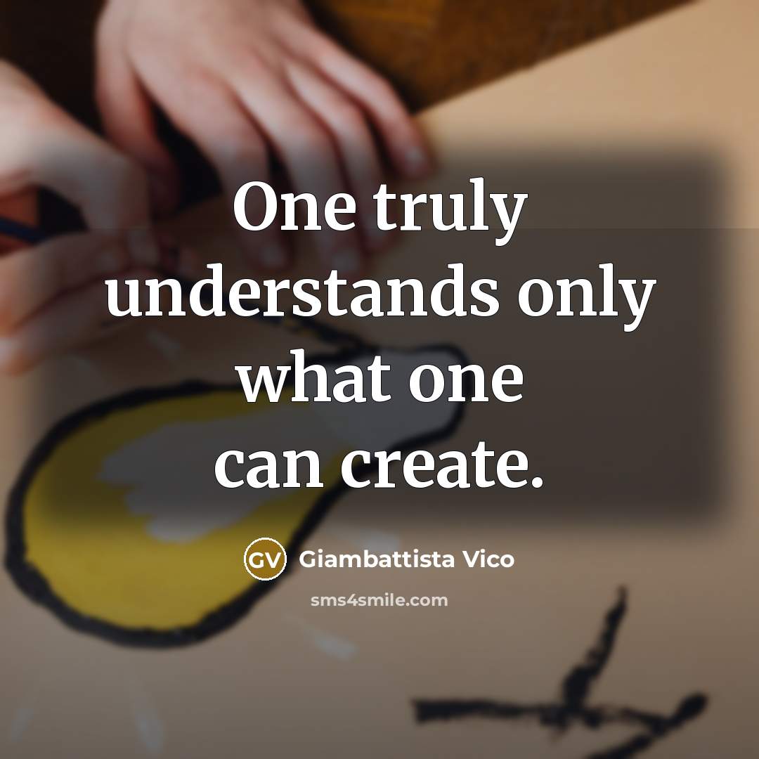 “One truly understands only what one can create.…” quote by Giambattista Vico