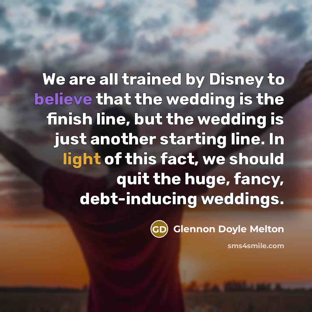 “We are all trained by Disney to believe that the…” quote by Glennon Doyle Melton