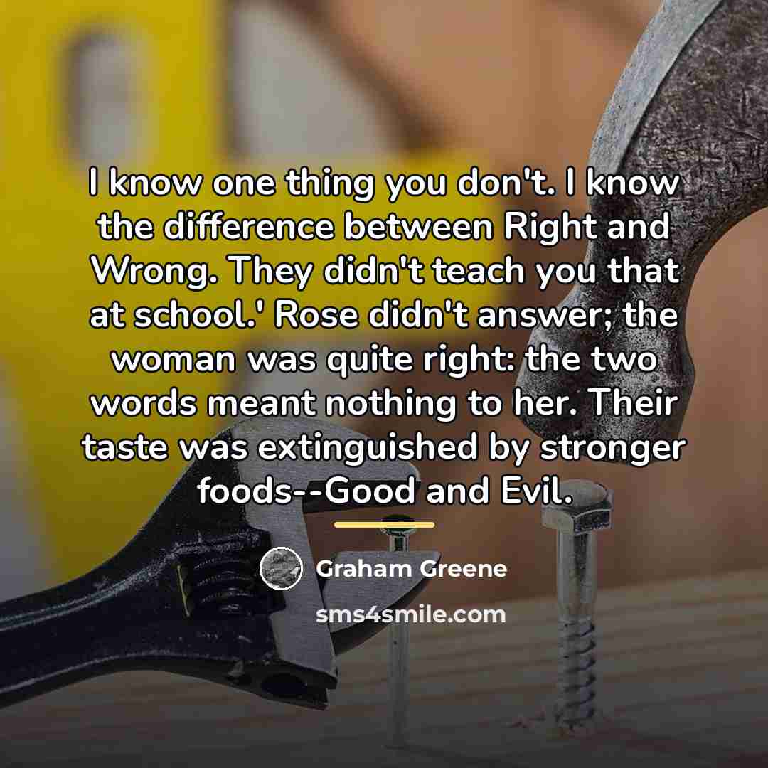 “I know one thing you don't. I know the difference…” quote by Graham Greene