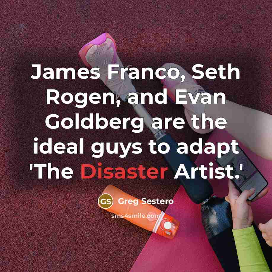 “James Franco, Seth Rogen, and Evan Goldberg are the ideal…” quote by Greg Sestero