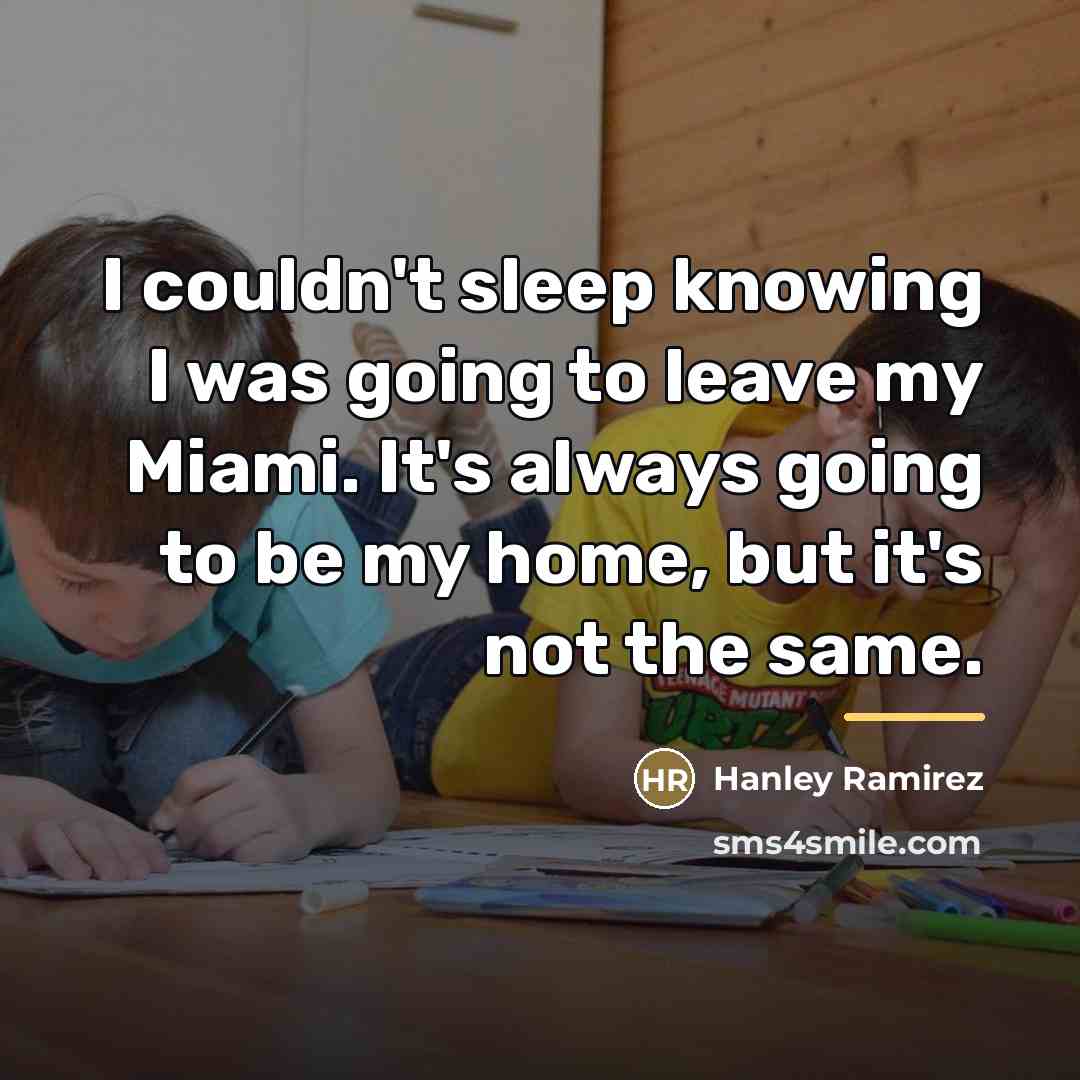 “I couldn't sleep knowing I was going to leave my…” quote by Hanley Ramirez