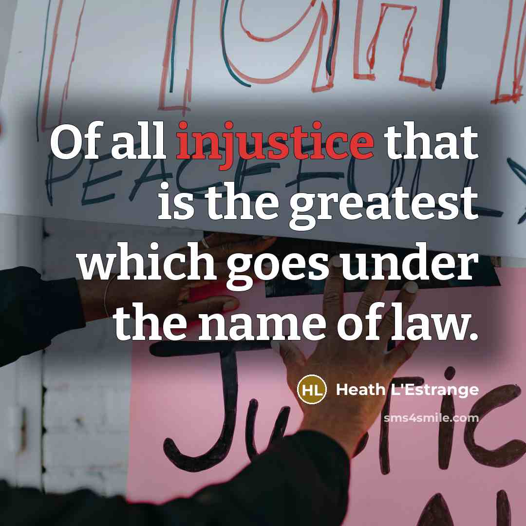 “Of all injustice that is the greatest which goes under…” quote by Heath L'Estrange