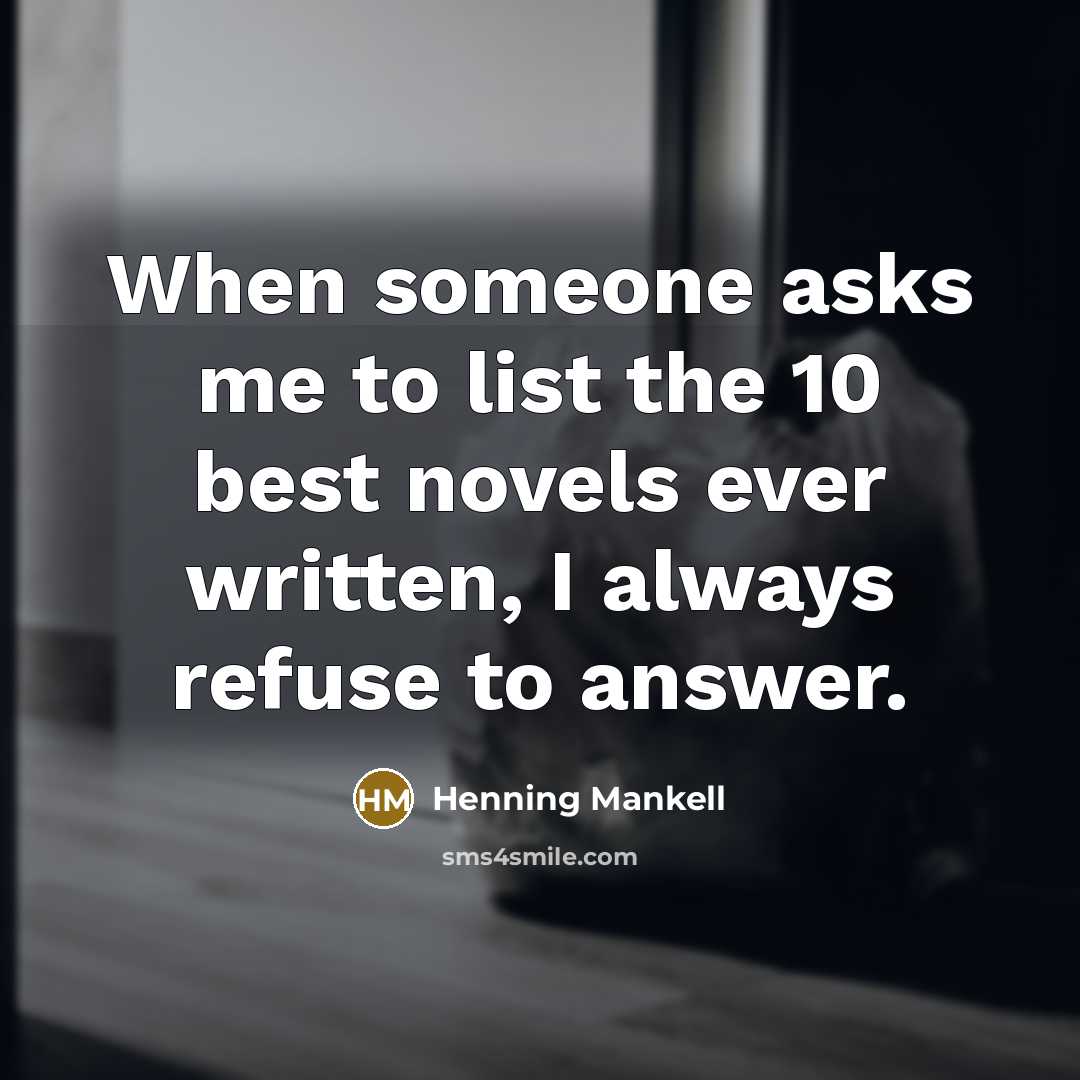 “When someone asks me to list the 10 best novels…” quote by Henning Mankell