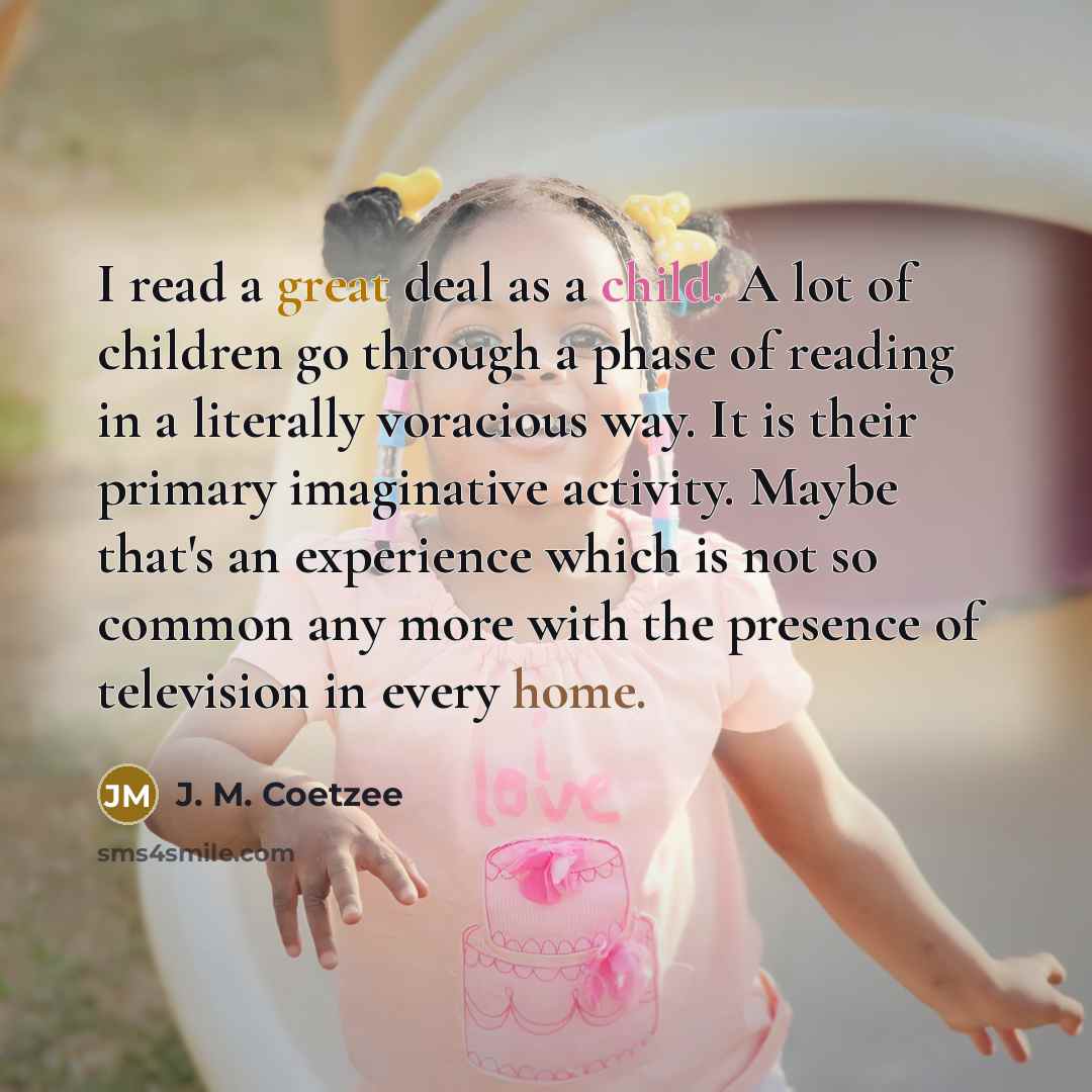 “I read a great deal as a child. A lot…” quote by J. M. Coetzee
