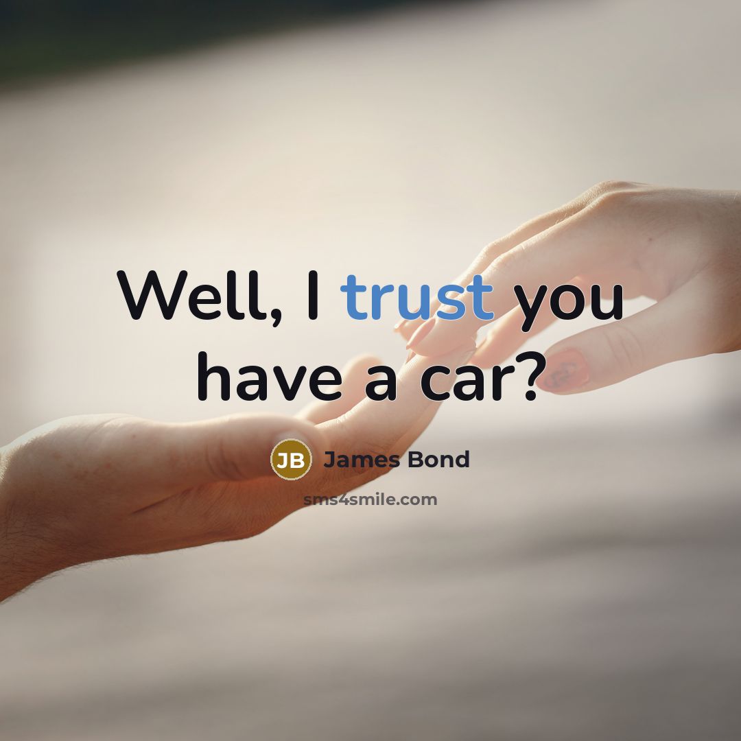 “Well, I trust you have a car?…” quote by James Bond