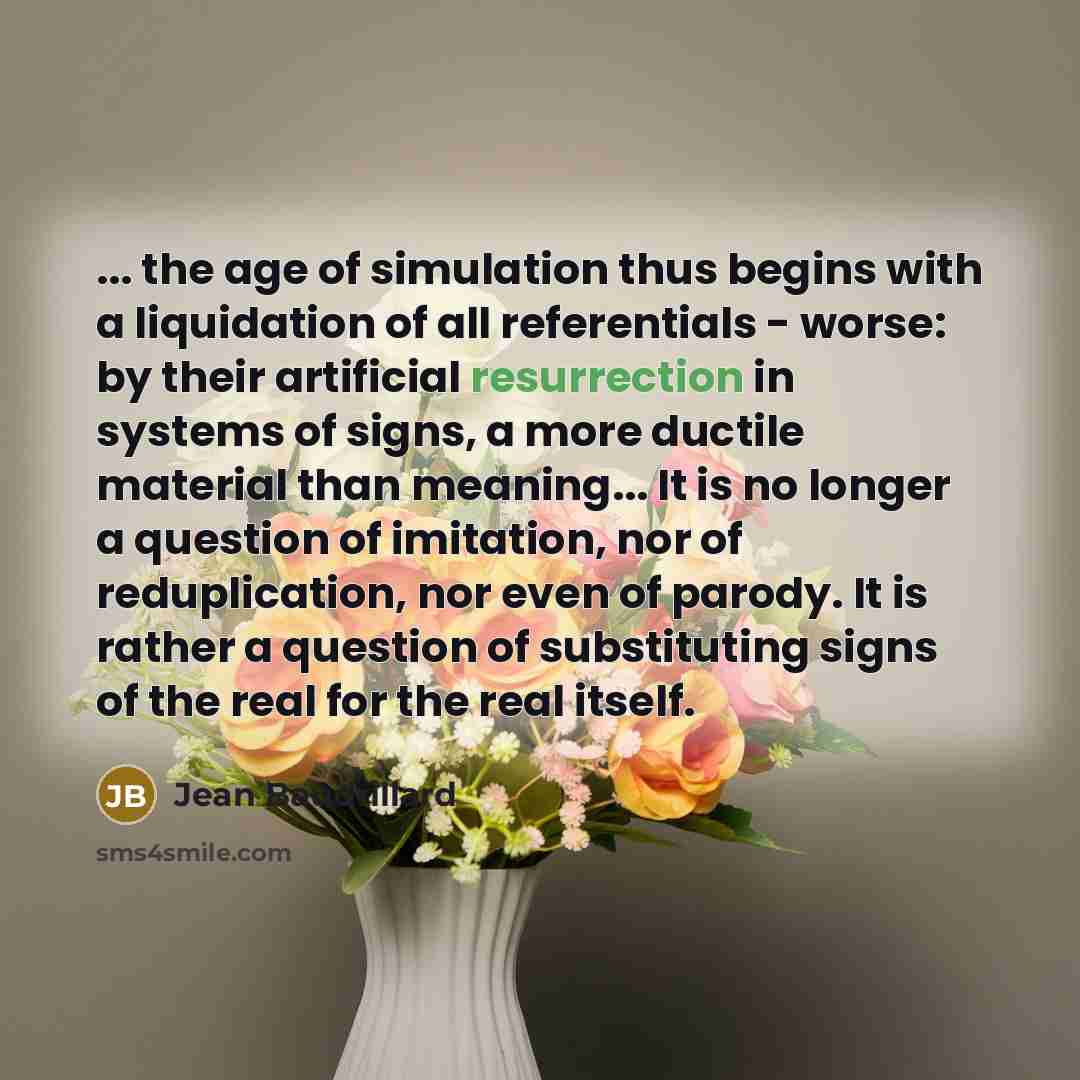 “... the age of simulation thus begins with a liquidation…” quote by Jean Baudrillard
