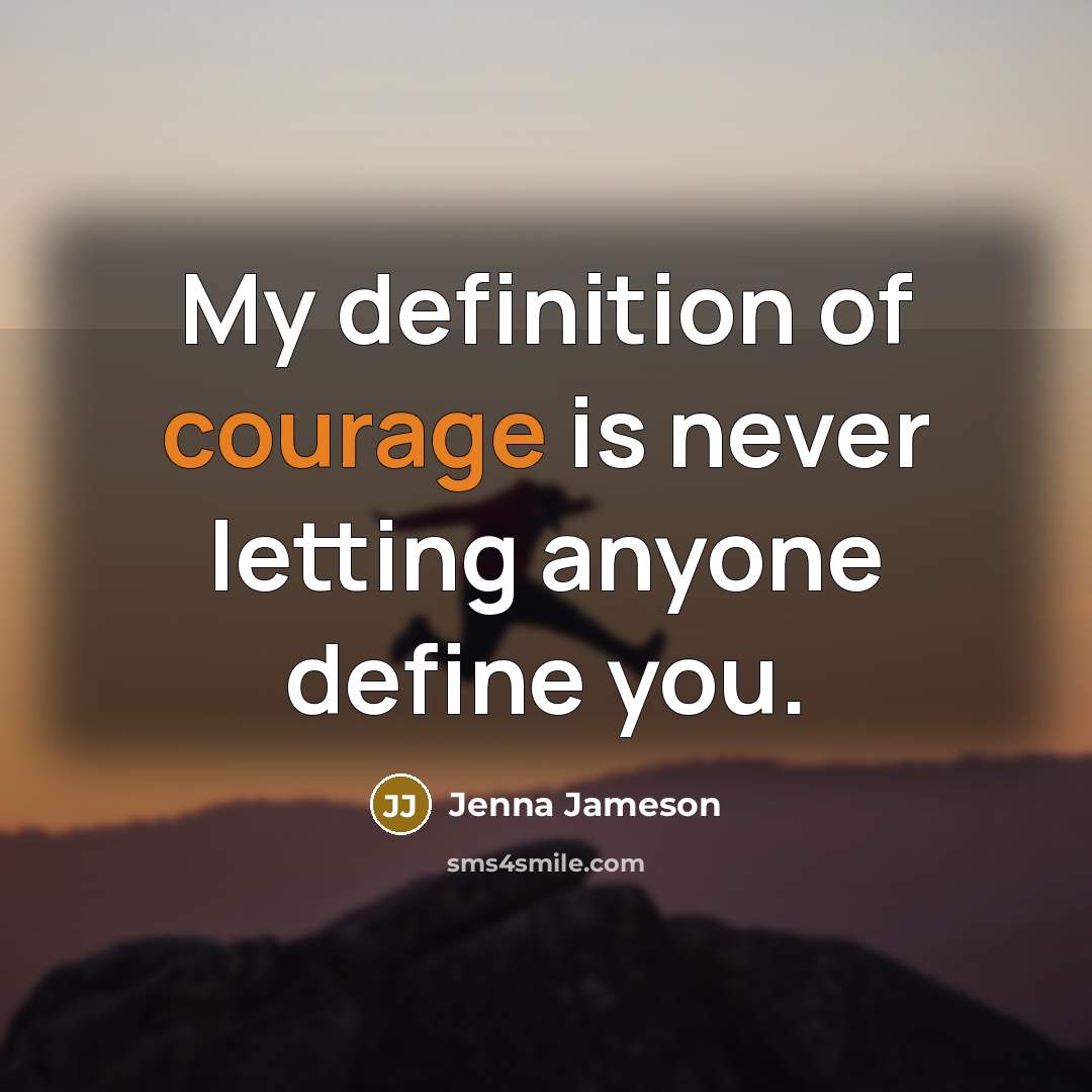 “My definition of courage is never letting anyone define you.…” quote by Jenna Jameson