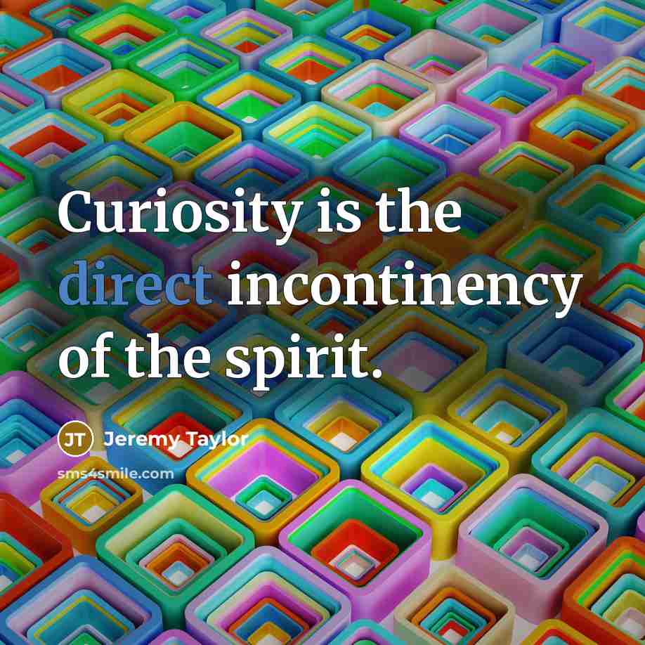 “Curiosity is the direct incontinency of the spirit.…” quote by Jeremy Taylor