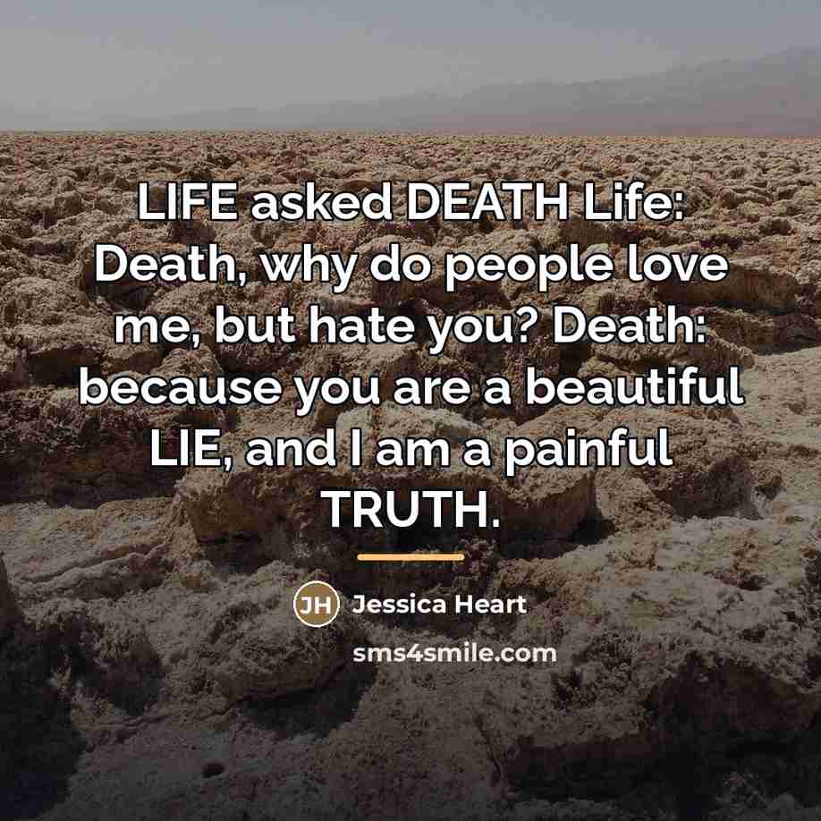 “LIFE asked DEATH Life: Death, why do people love me,…” quote by Jessica Heart