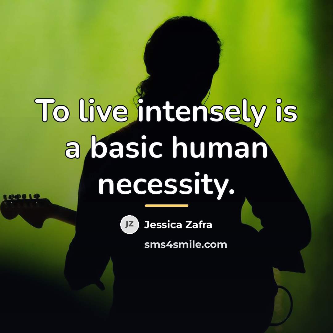 “To live intensely is a basic human necessity.…” quote by Jessica Zafra