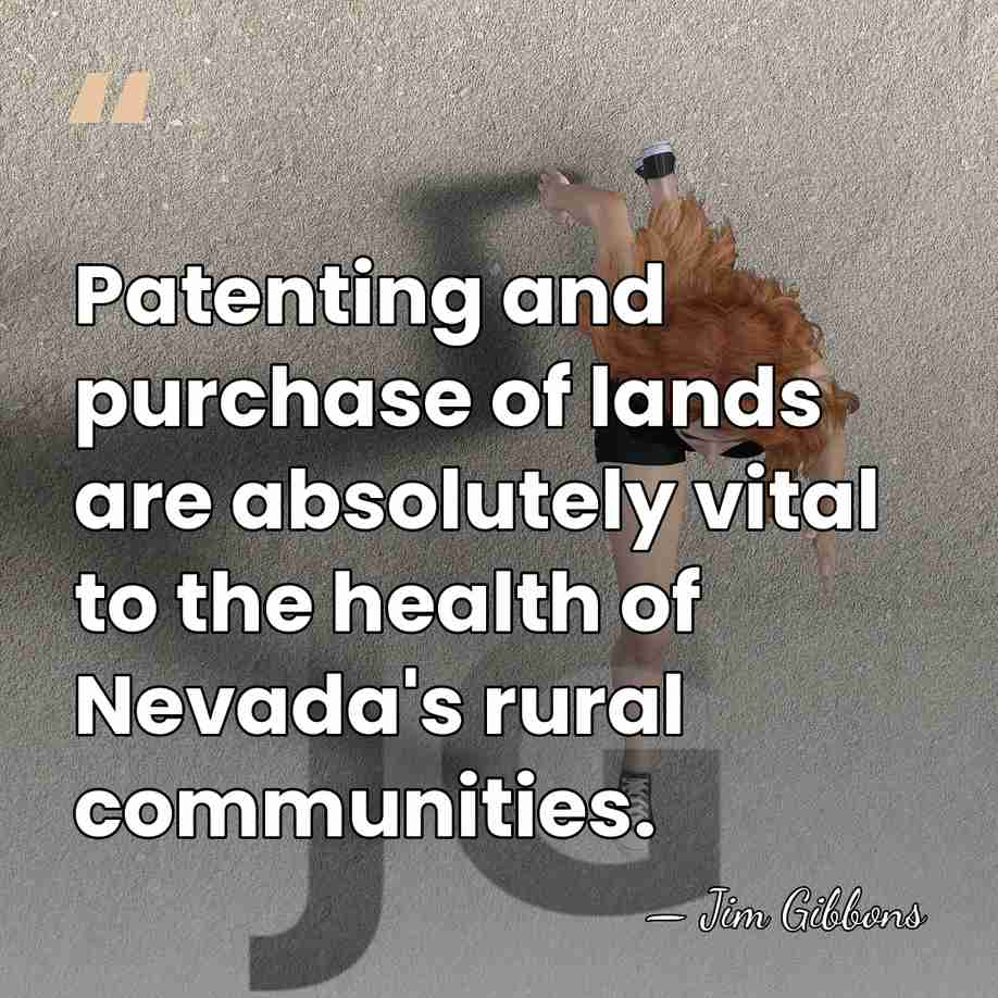 Patenting and purchase of lands are absolutely vital to the health of&hellip; - Jim Gibbons