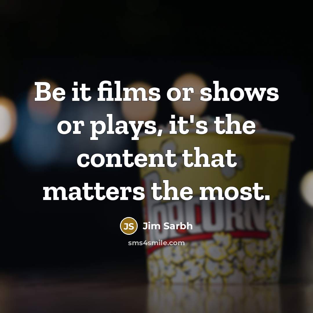 “Be it films or shows or plays, it's the content…” quote by Jim Sarbh