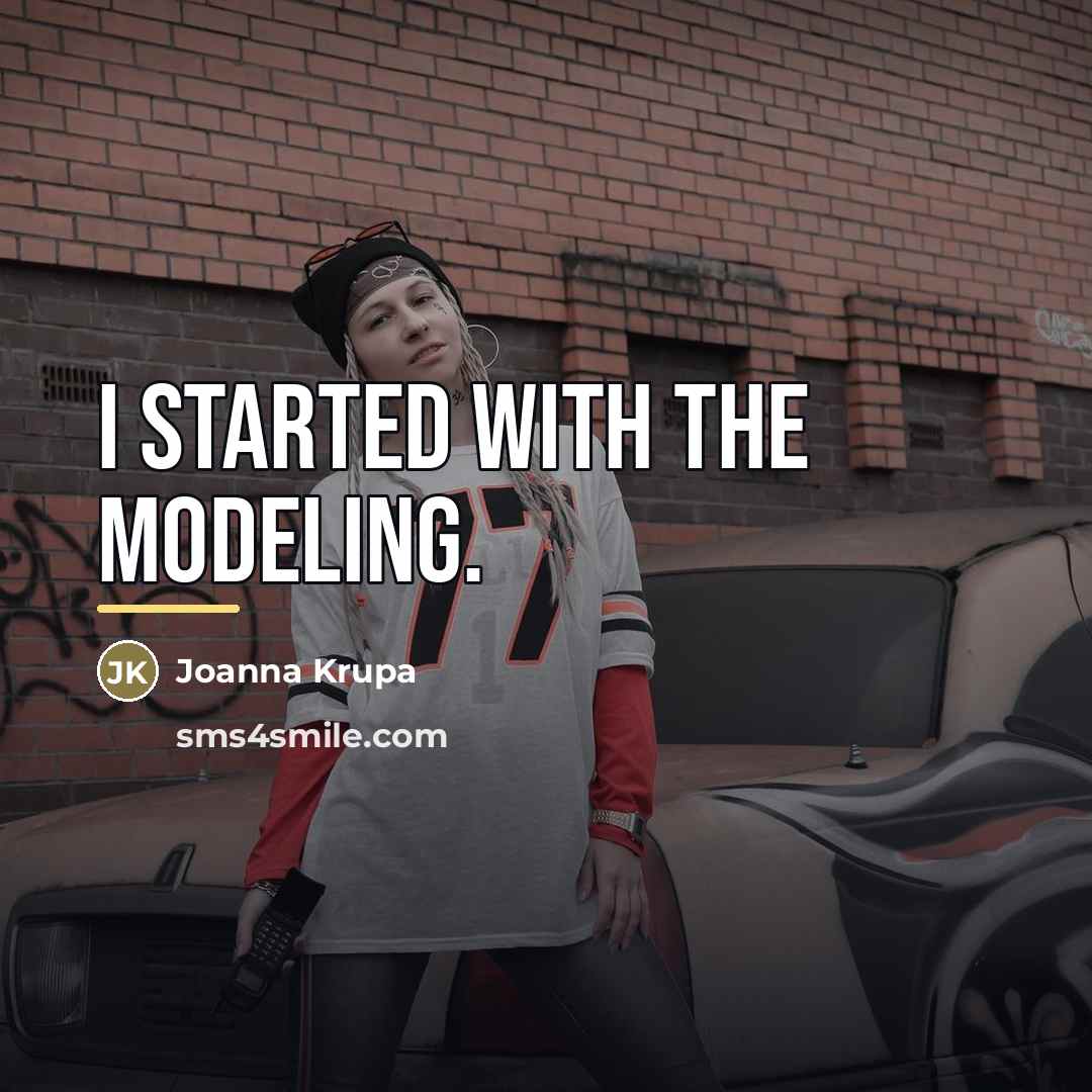 “I started with the modeling.…” quote by Joanna Krupa