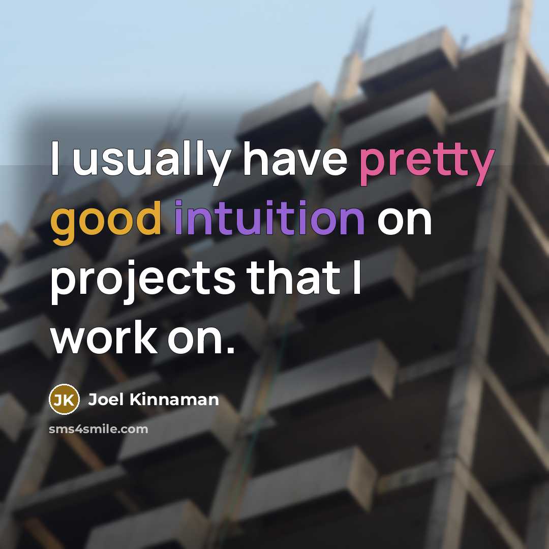 “I usually have pretty good intuition on projects that I…” quote by Joel Kinnaman