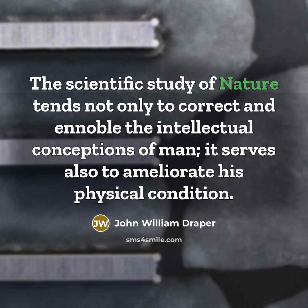 “The scientific study of Nature tends not only to correct…” quote by John William Draper