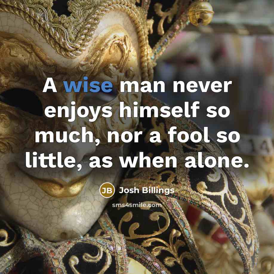 “A wise man never enjoys himself so much, nor a…” quote by Josh Billings
