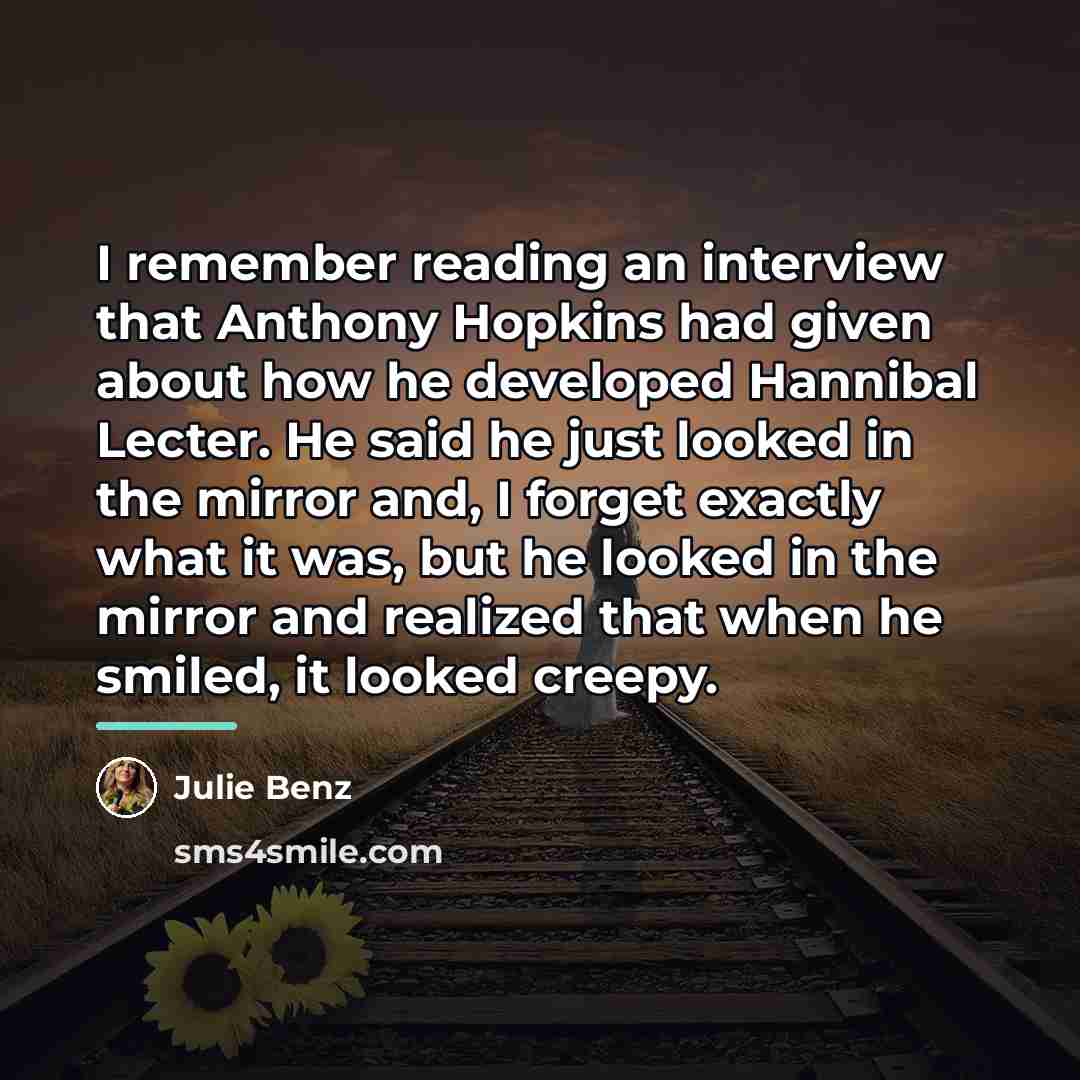 “I remember reading an interview that Anthony Hopkins had given…” quote by Julie Benz