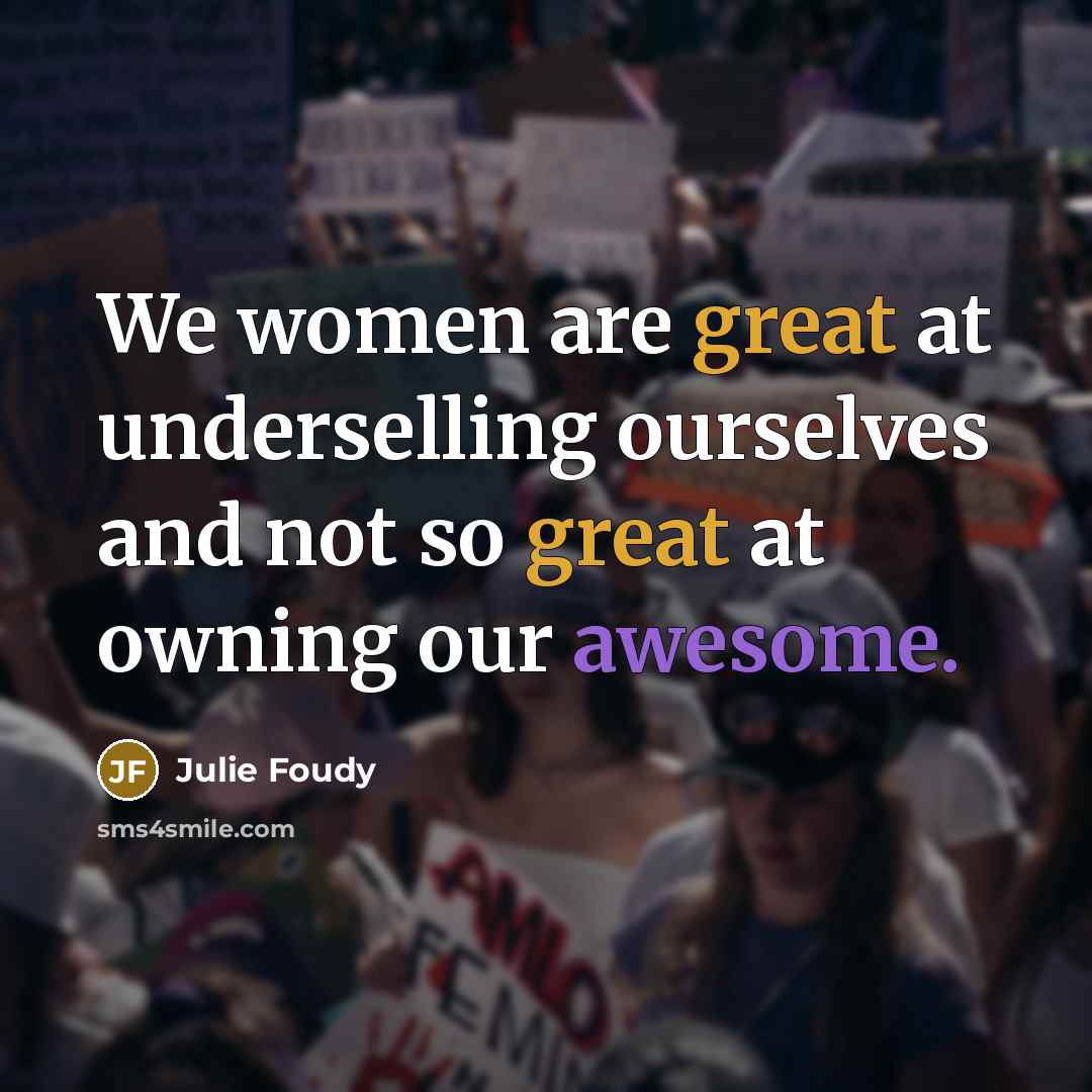 “We women are great at underselling ourselves and not so…” quote by Julie Foudy
