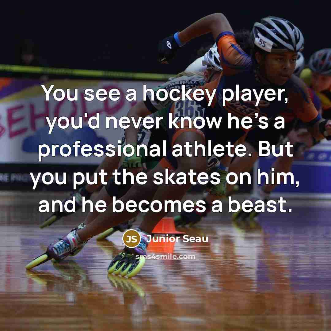 “You see a hockey player, you'd never know he's a…” quote by Junior Seau