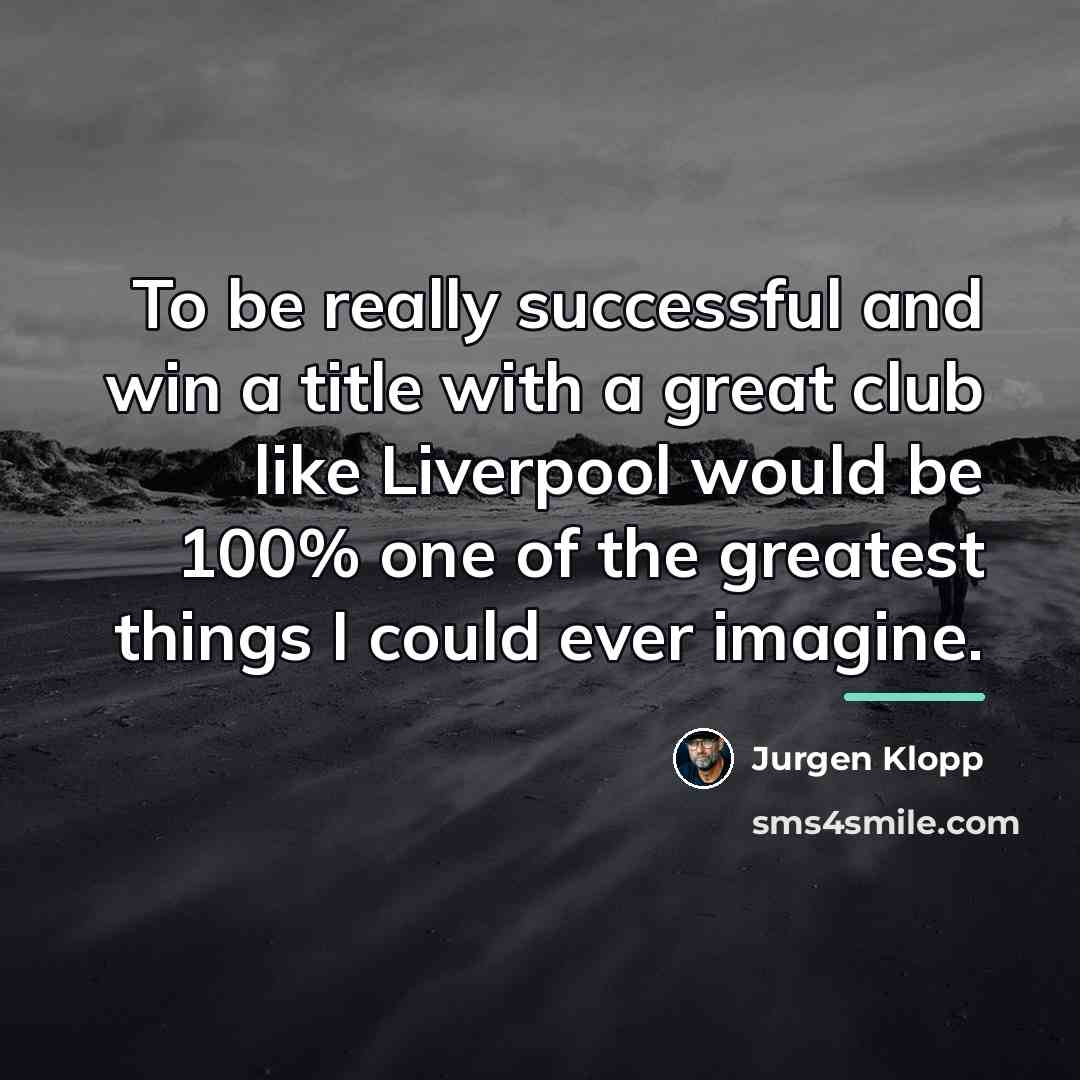 “To be really successful and win a title with a…” quote by Jurgen Klopp