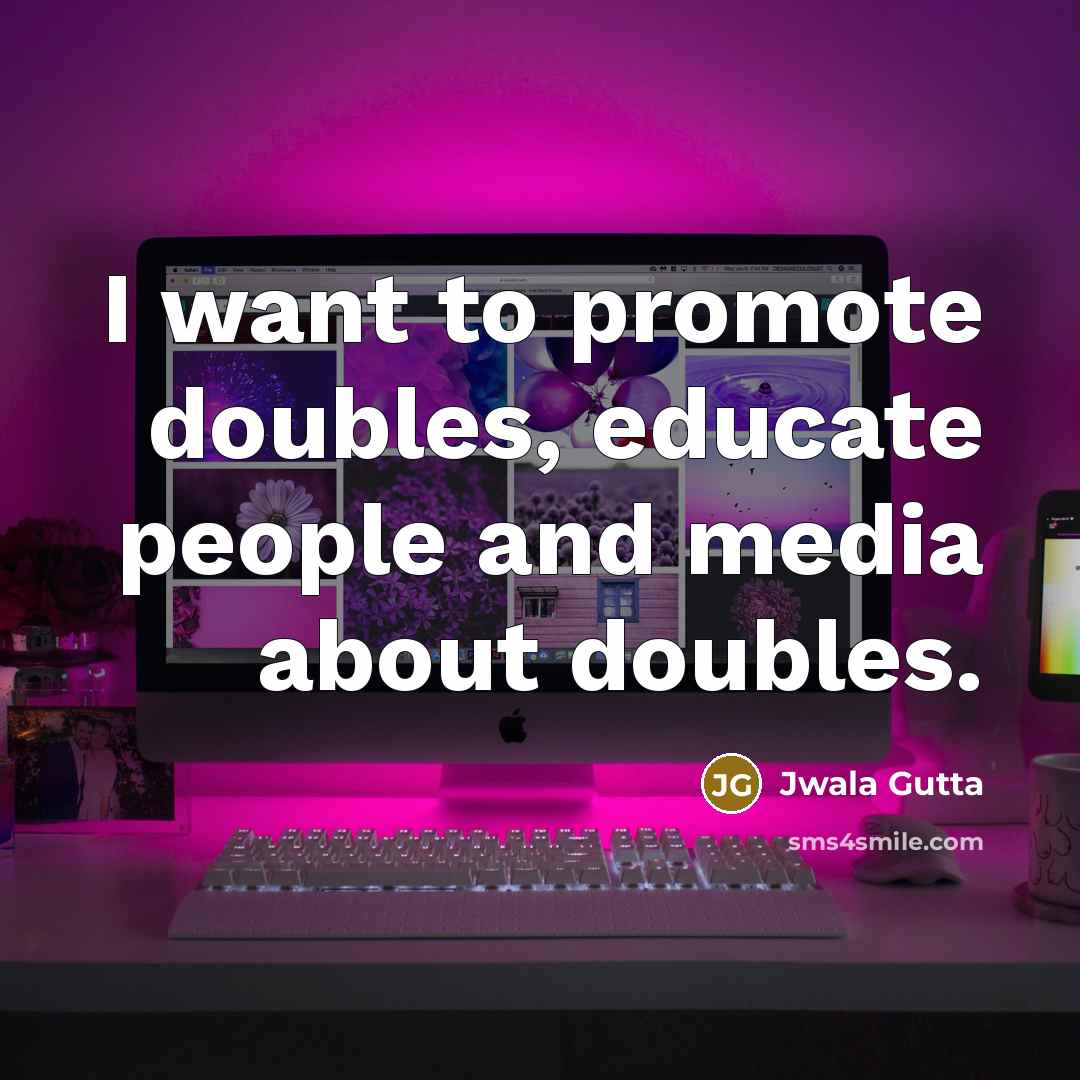 “I want to promote doubles, educate people and media about…” quote by Jwala Gutta