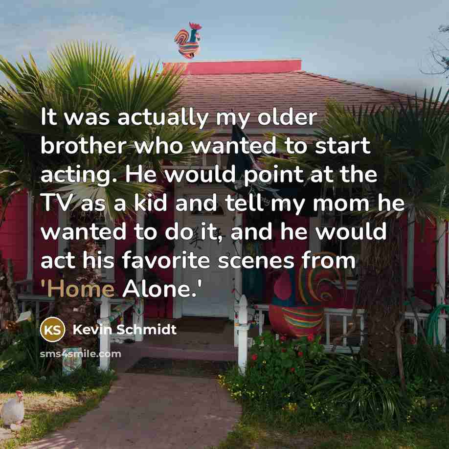 “It was actually my older brother who wanted to start…” quote by Kevin Schmidt