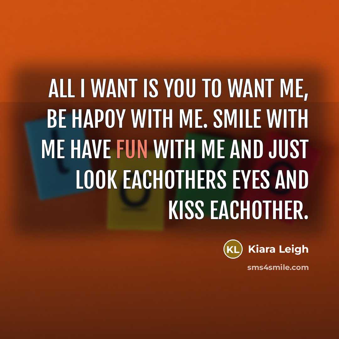 “All I want is you to want me, be hapoy…” quote by Kiara Leigh