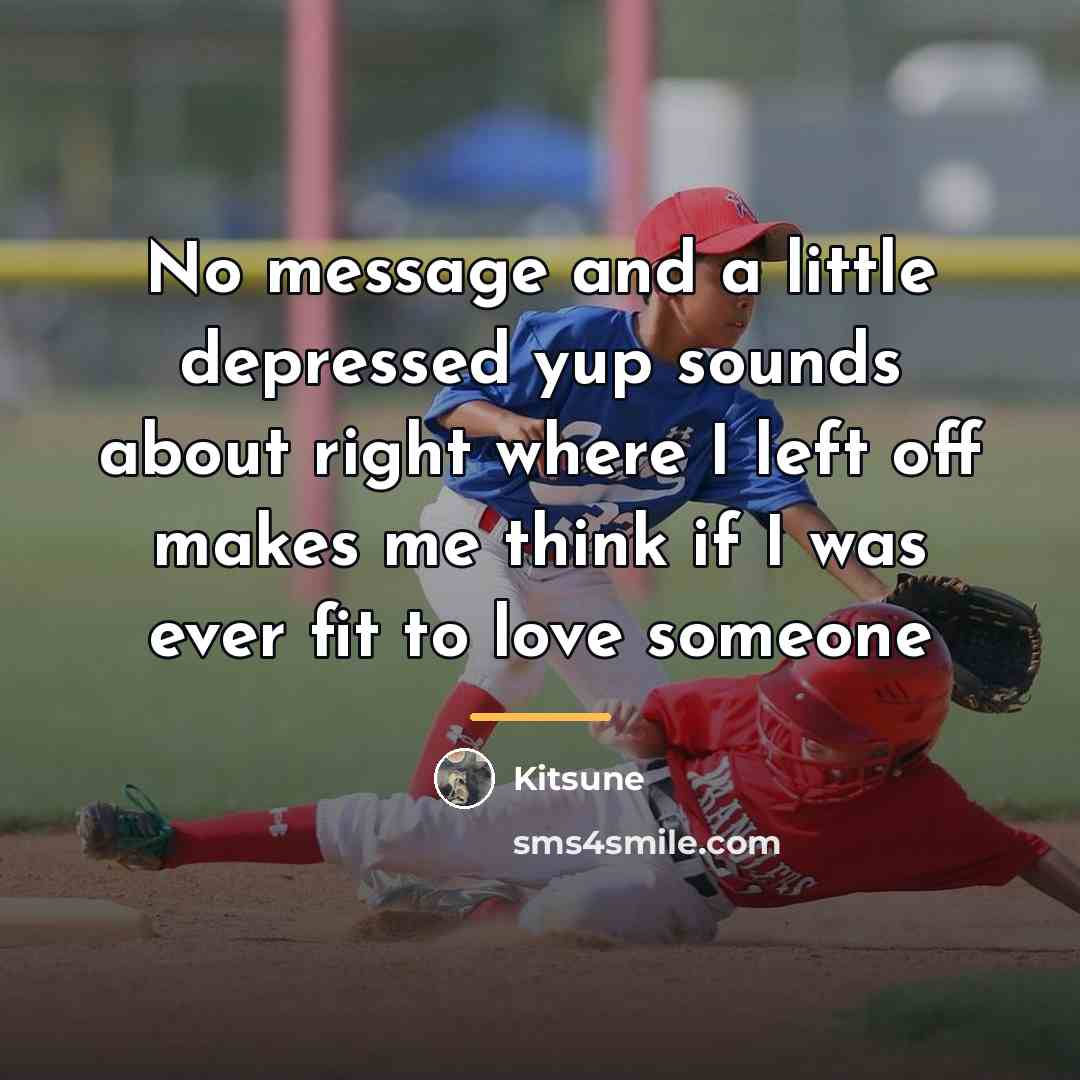 “No message and a little depressed yup sounds about right…” quote by Kitsune