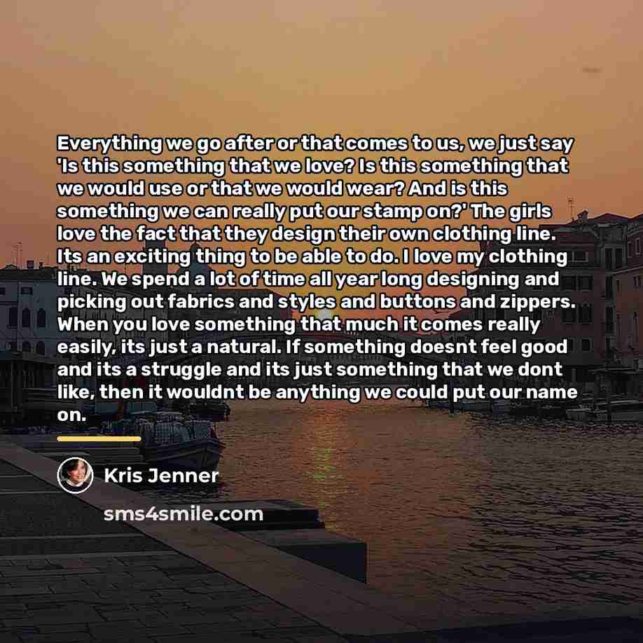 “Everything we go after or that comes to us, we…” quote by Kris Jenner