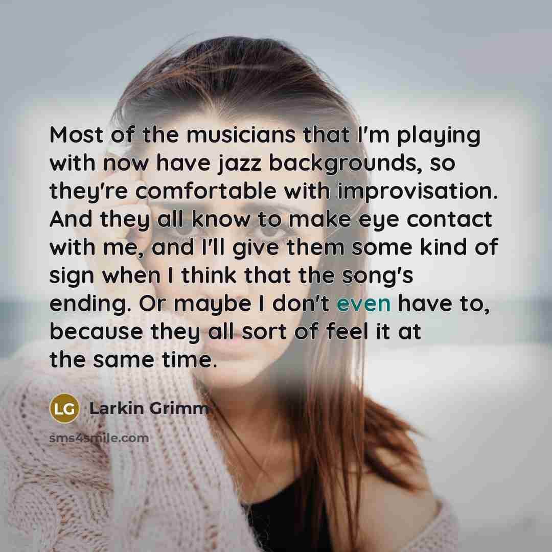“Most of the musicians that I'm playing with now have…” quote by Larkin Grimm
