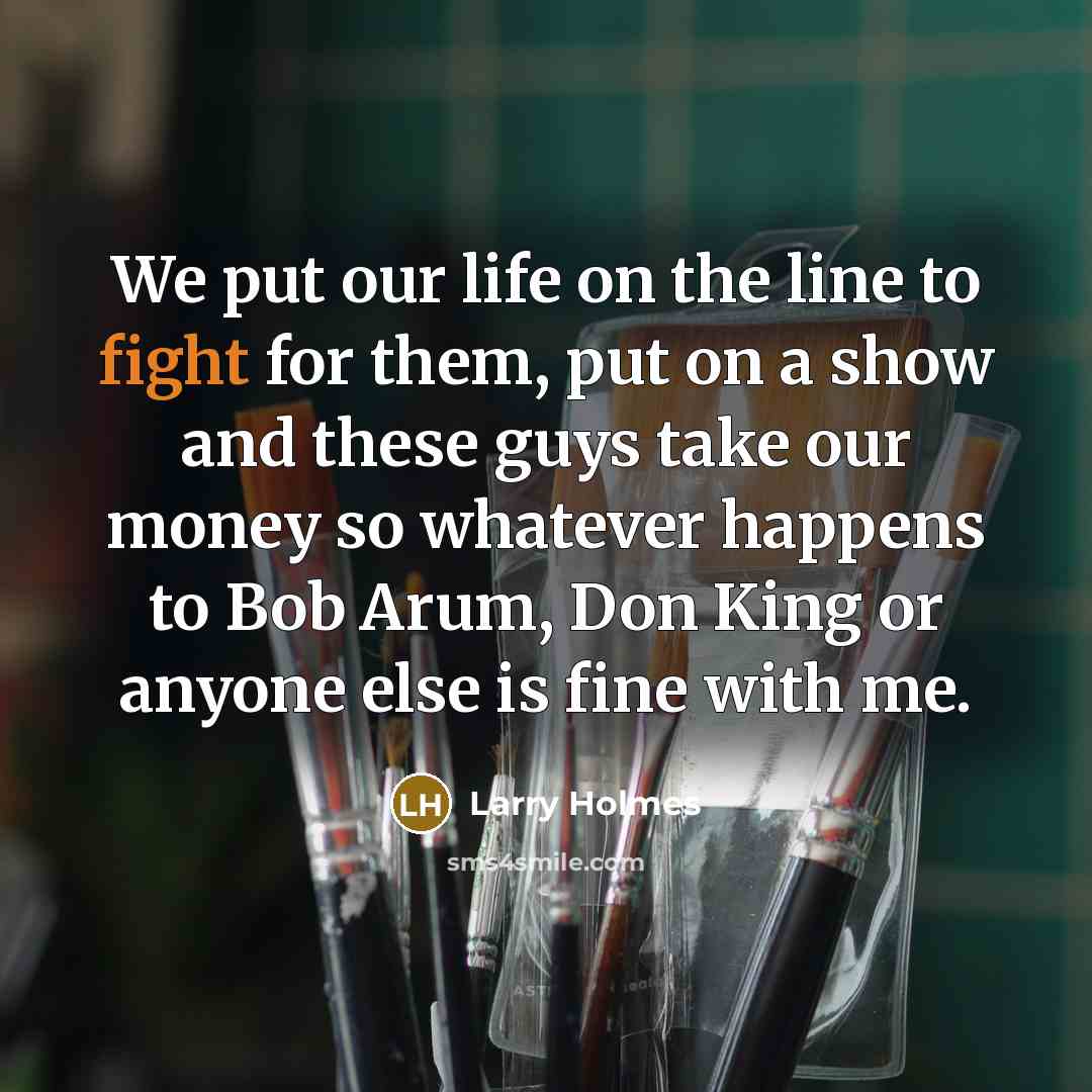 “We put our life on the line to fight for…” quote by Larry Holmes