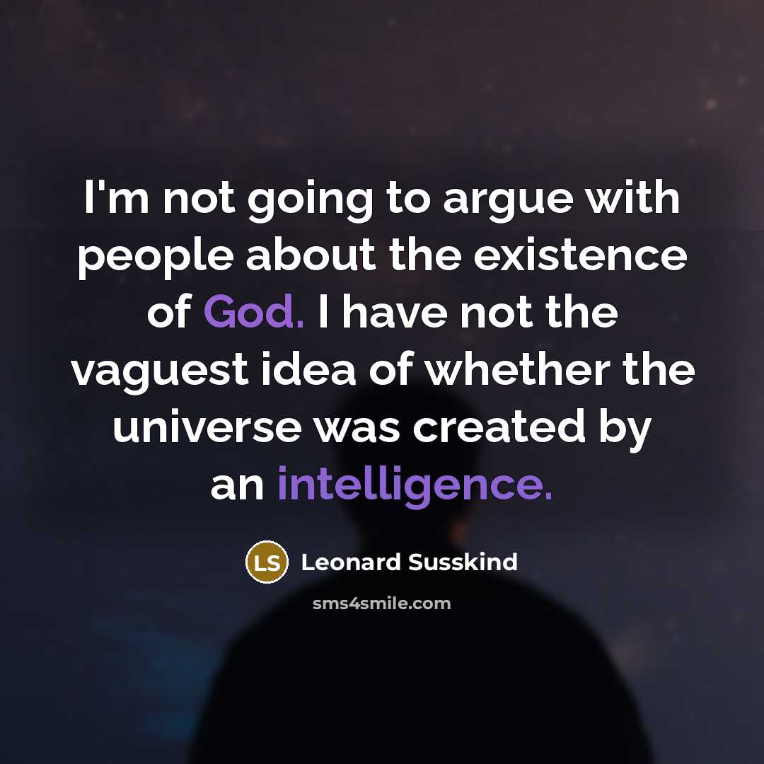 “I'm not going to argue with people about the existence…” quote by Leonard Susskind