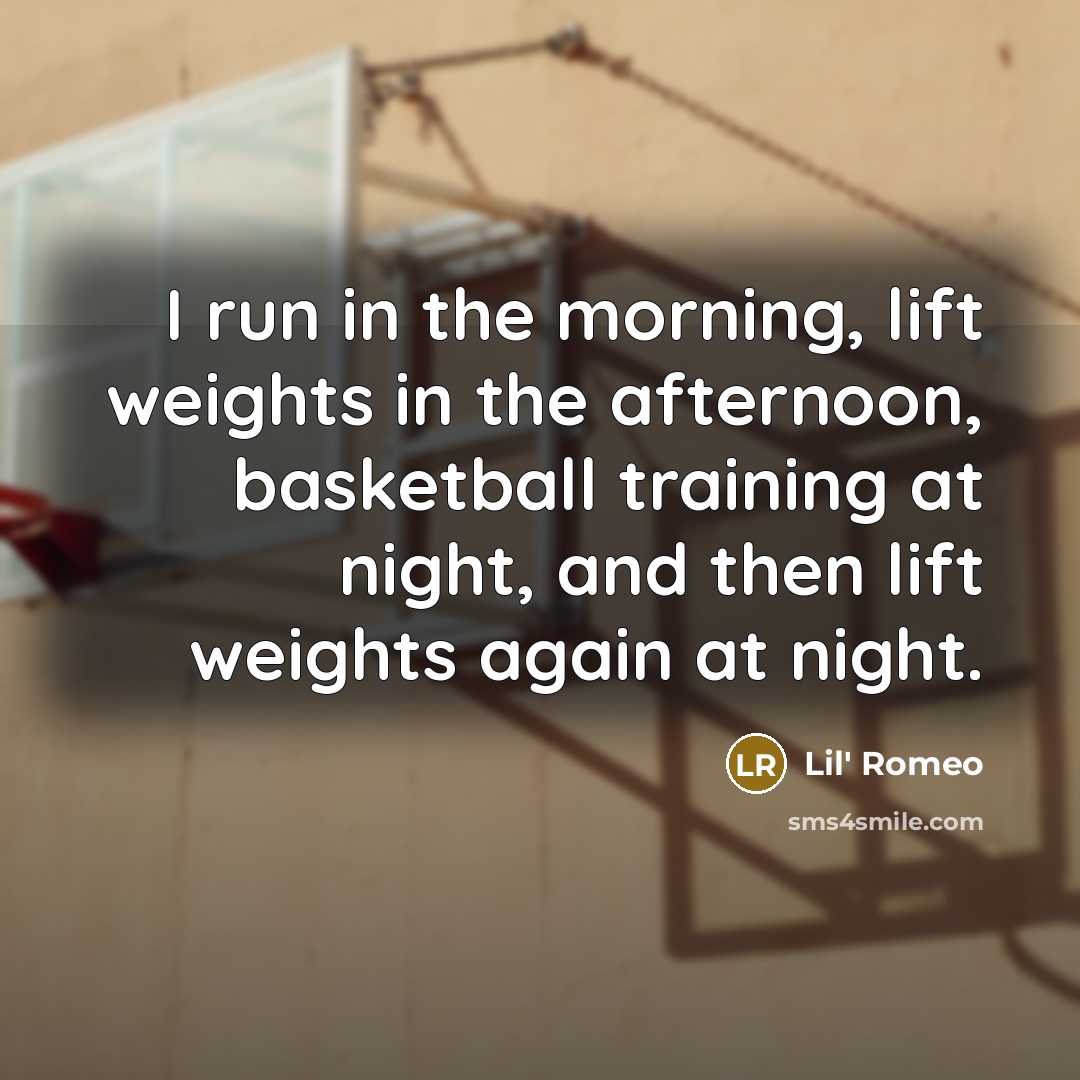 “I run in the morning, lift weights in the afternoon,…” quote by Lil' Romeo
