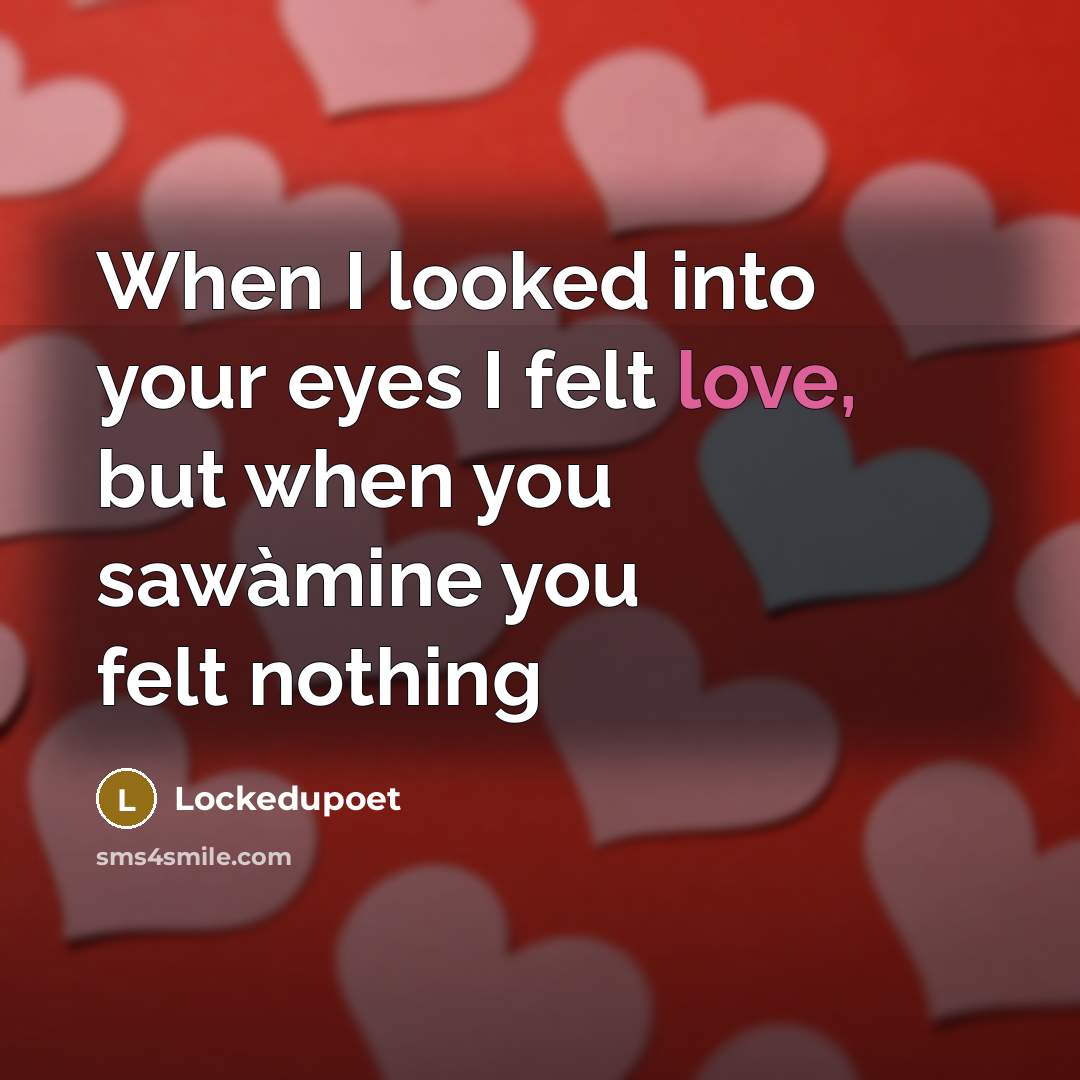 “When I looked into your eyes I felt love, but…” quote by Lockedupoet