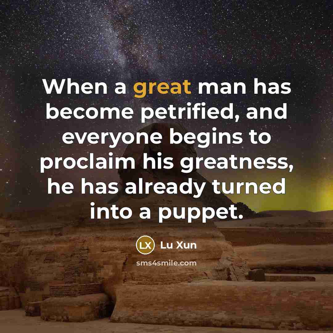 “When a great man has become petrified, and everyone begins…” quote by Lu Xun