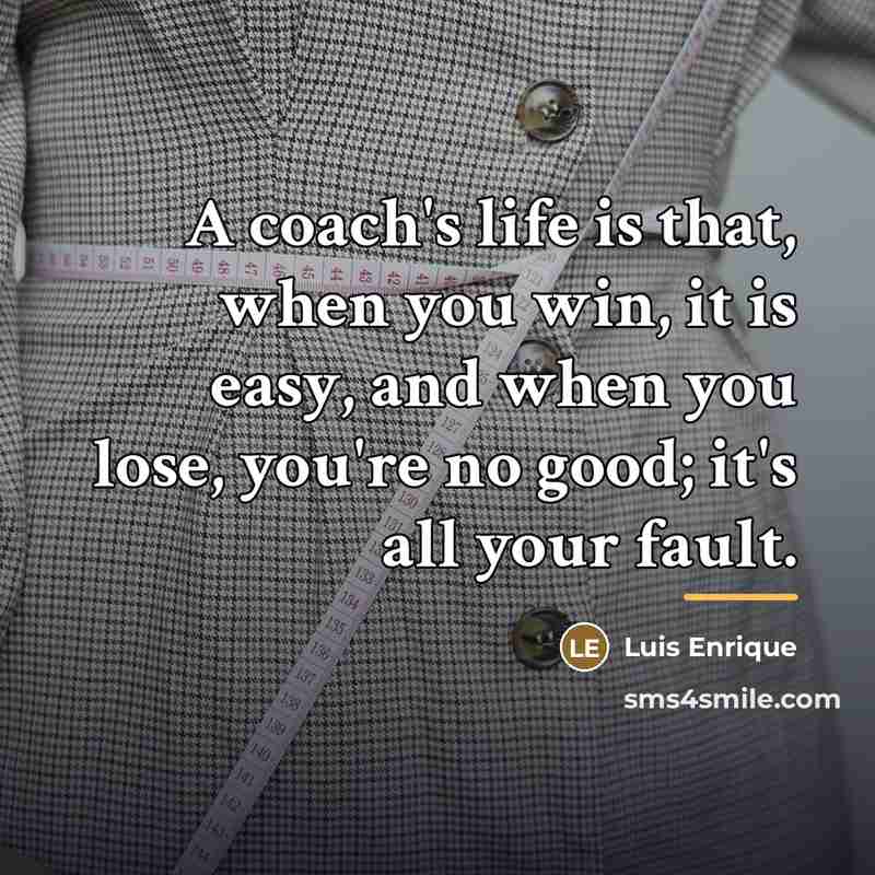 “A coach's life is that, when you win, it is…” quote by Luis Enrique
