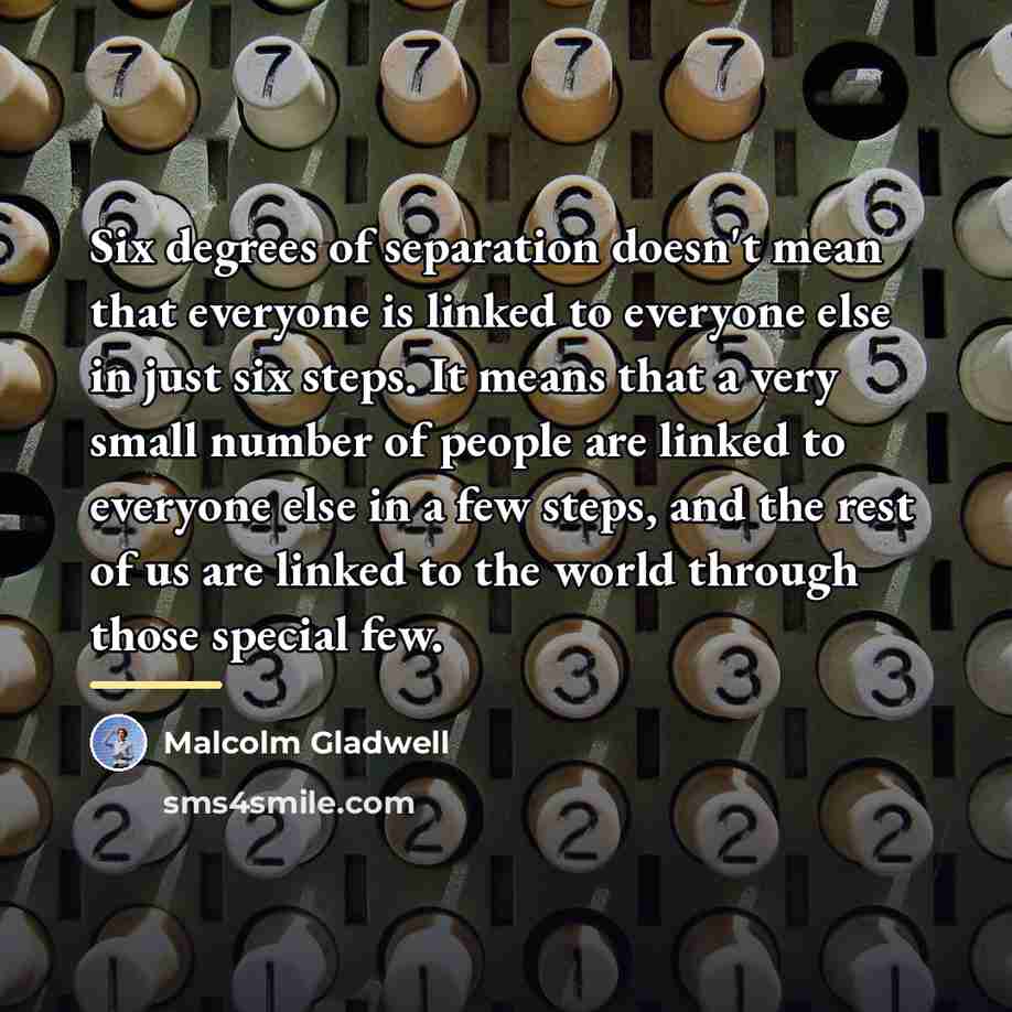 “Six degrees of separation doesn't mean that everyone is linked…” quote by Malcolm Gladwell