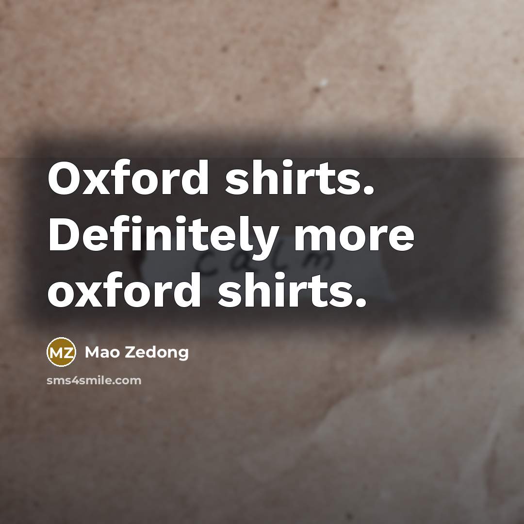 “Oxford shirts. Definitely more oxford shirts.…” quote by Mao Zedong