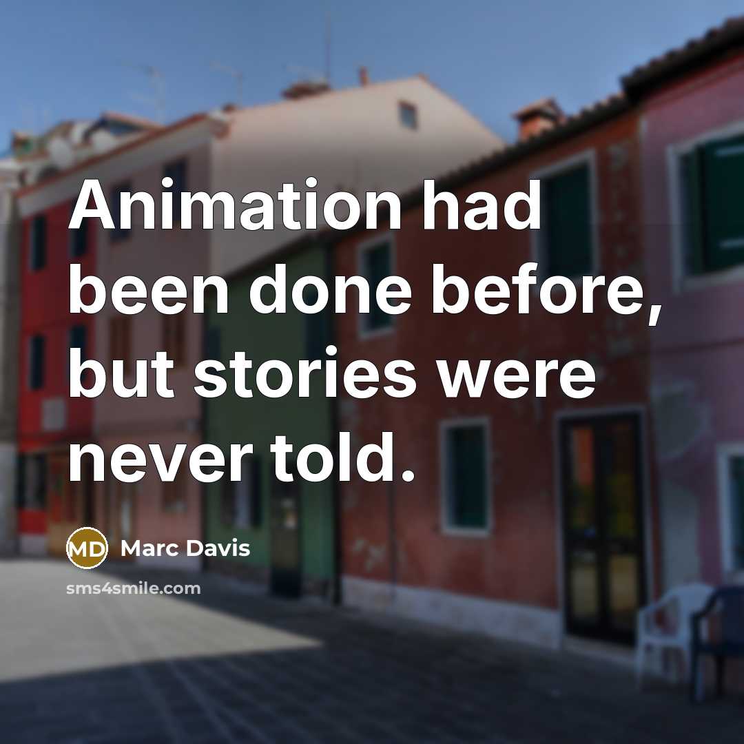 “Animation had been done before, but stories were never told.…” quote by Marc Davis